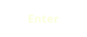 Enter