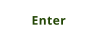 Enter