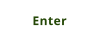 Enter
