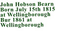 John Hobson Bearn  Born July 15th 1815  at Wellingborough Bur 1861 at Wellingborough